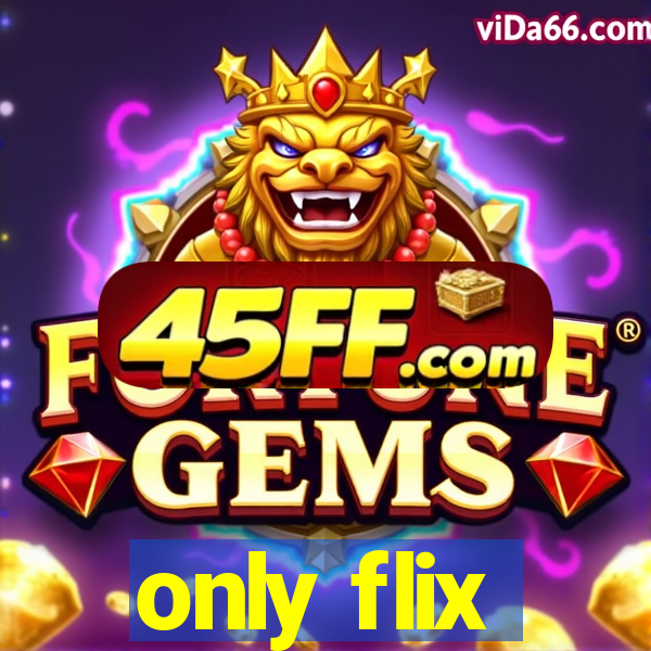 only flix